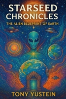 Starseed Chronicles: The Alien Blueprint of Earth B0FHWT2HKZ Book Cover