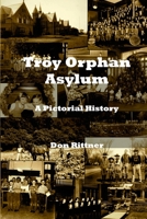 Troy Orphan Asylum: A Pictorial History 0937666580 Book Cover
