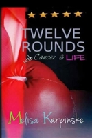 TWELVE ROUNDS With Cancer & Life 1365648877 Book Cover