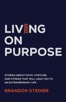 Living on Purpose: Stories about Faith, Fortune, and Fitness That Will Lead You to an Extraordinary Life 1544512880 Book Cover