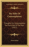 The Hills of Contemplation: Thoughts for Contemplation for Every Day of the Year (Classic Reprint) 1165613263 Book Cover