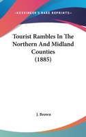 Tourist Rambles In The Northern And Midland Counties 1241603332 Book Cover