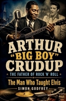 Arthur "Big Boy" Crudup: The Father of Rock 'n' Roll (The Roots of the Blues) B0HFDRP8MR Book Cover