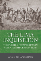 The Lima Inquisition: The Plight of Crypto-Jews in Seventeenth-Century Peru 0299313441 Book Cover