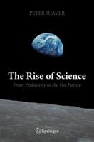 The Rise of Science: From Prehistory to the Far Future 3319918117 Book Cover