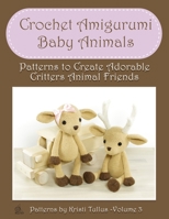 Crochet Amigurumi Baby Animals: Patterns to Create Adorable Critters Animal Friends - Complete Guide To Crochet Toys Techniques Made Easy 1802210059 Book Cover