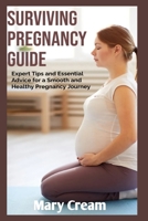 SURVIVING PREGNANCY GUIDE: Tips and Essential Advice for a Smooth and Healthy Pregnancy Journey B0C9S86VLC Book Cover