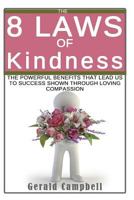 Kindness: 8 Laws of Kindness: The Powerful Benefit That Leads Us to Success Through Loving Compassion 1535315776 Book Cover