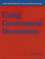 Using Government Documents: A How-To-Do-It Manual for School Librarians (How to Do It Manuals for Librarians) 155570106X Book Cover