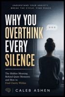 Why You Overthink Every Silence: The Hidden Meaning Behind Quiet Moments and How to Find Clarity Within B0H1SL1XNX Book Cover