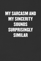 My Sarcasm and My Sincerity Sounds Surprisingly Similar: Sarcastic Blank Lined Journal - Funny Coworker Friend Gift Notebook 1089176805 Book Cover