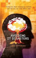 Avoiding IT Disasters: Fallacies about enterprise systems and how you can rise above them 1775357503 Book Cover