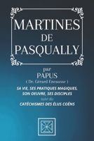 Martines de Pasqually: Sa Vie, ses Pratiques Magiques, son Oeuvre, ses Disciples - par PAPUS - Suivi du Catchismes des lus Cons 238508323X Book Cover