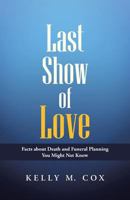 Last Show of Love: Facts about Death and Funeral Planning You Might Not Know 1462752756 Book Cover