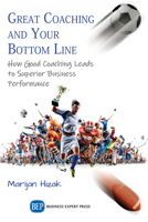 Great Coaching and Your Bottom Line: How Good Coaching Leads to Superior Business Performance 1948976137 Book Cover