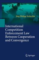 International Competition Enforcement Law Between Cooperation and Convergence 3642171664 Book Cover