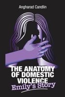 The Anatomy Of Domestic Violence: Emily's Story 1764163974 Book Cover