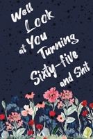Well Look at You Turning Sixty-five and Shit: Funny 65th Birthday Sarcastic Gag Gift. Floral Flower Vintage Look Cute 65 Birthday Gift For Girls, Men, Women. 100 Pages 6 by 9 inch Decorative Birthday  1712726536 Book Cover