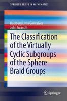 The Classification of the Virtually Cyclic Subgroups of the Sphere Braid Groups 3319002562 Book Cover