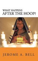 What Happens After the Hoop? 0578022834 Book Cover