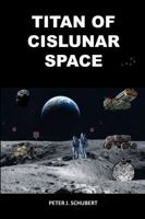 Titan of Cislunar Space (Space Resources) 1737331004 Book Cover