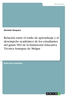 Relación entre el estilo de aprendizaje y el desempeño académico de los estudiantes del grado 902 de la Institución Educativa Técnica Sumapaz de Melgar (Spanish Edition) 3668783195 Book Cover