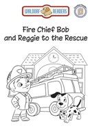 Fire Chief Bob and Reggie to the Rescue 1649707533 Book Cover