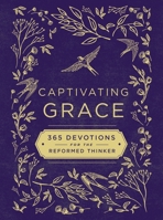 Captivating Grace: 365 Devotions for the Reformed Thinker 0310452651 Book Cover