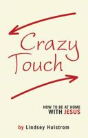 Crazy Touch: How to be at home with Jesus 1973603985 Book Cover