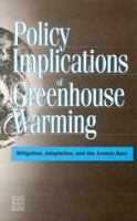 Policy Implications of Greenhouse Warming: Mitigation, Adaptation, and the Science Base 0309043867 Book Cover