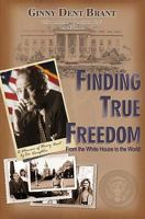 Finding True Freedom: From the White House to the World 1936143097 Book Cover