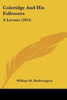 Coleridge And His Followers: A Lecture 0548753059 Book Cover