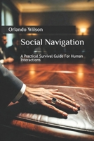 Social Navigation: A Practical Survival Guide For Human Interactions B0C47JD1BZ Book Cover