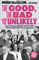 The Good, the Bad and the Unlikely: Australia's Prime Ministers: From Barton to Albanese 1760644781 Book Cover