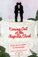 Coming Out of the Magnolia Closet: Same-Sex Couples in Mississippi 1496829115 Book Cover