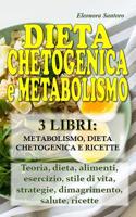 Dieta Chetogenica E Metabolismo: 3 LIBRI: METABOLISMO, DIETA CHETOGENICA E RICETTE - Teoria, dieta, alimenti, esercizio, stile di vita, strategie, dimagrimento, salute, ricette 109784014X Book Cover