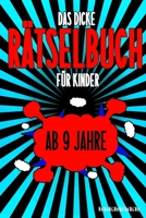 Das Dicke Rätselbuch Für Kinder Ab 9 Jahre: Knifflige Aufgaben wie Wortschlangen, Zahlenrätsel, Labyrinth Spiele, Rätselaufgaben, Kreuzworträtsel mit B084DFQ2X4 Book Cover