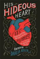 His Hideous Heart: 13 of Edgar Allan Poe's Most Unsettling Tales Reimagined 125030279X Book Cover