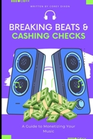 Breaking Beats & Cashing Checks: A Guide to Monetizing Your Music B0C7T1NJGP Book Cover
