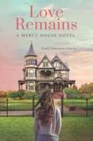 Love Remains: A Mercy House Novel 1946369632 Book Cover