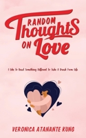 Random Thoughts on Love: I Like To Read Something Different To Take A Break From Life 1955603219 Book Cover