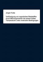 Verflüssigung von organischen Reststoffen durch Mikroorganismen bei extrem hohen Temperaturen unter anaeroben Bedingungen 3833490624 Book Cover