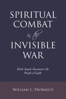 Spiritual Combat in the Invisible War: Dark Angels Encounter the People of Light 1665705361 Book Cover