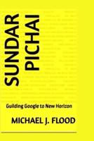 Sundar pichai: Guilding Google to New Horizon B0CN7HP2M5 Book Cover