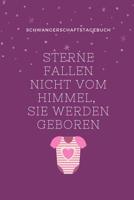 Sterne Fallen Nicht Vom Himmel, Sie Werden Geboren Schwangerschaftstagebuch: A5 52 Wochen Kalender als Geschenk f�r Schwangere - Geschenkidee f�r werdene M�tter - Schwangerschafts-tagebuch - Kalender  1080639578 Book Cover