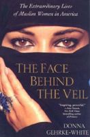 The Face Behind The Veil: The Extraordinary Lives of Muslim Women in America 0806527226 Book Cover