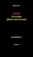 Liebe: Zwischen Glück und Drama - Suizid, erweiterter Suizid, Verlobung, Trennung, Betrug, Kunststudium, Galerie, Leukämie, Alkoholsucht, ... Adoption, Erben: Sammelband (German Edition) 3384574214 Book Cover