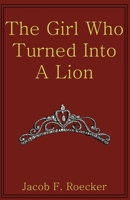 The Girl Who Turned Into A Lion 1481011545 Book Cover