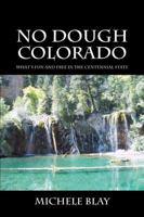 No Dough Colorado: What's Fun And Free In The Centennial State 1432743546 Book Cover