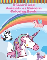 Unicorn and Animals as Unicorn Coloring Book: Big For Kids Ages 4-8 Boys and Girls Relaxation Activity B0923M779Z Book Cover